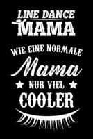 Line Dance Mama Wie Eine Normale Mama Nur Viel Cooler: A5 Notizbuch für deine Line Dance Mama als Geschenk 1692954261 Book Cover