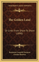 The Golden Land: Or Links From Shore To Shore 1104260980 Book Cover