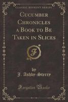 Cucumber Chronicles: A Book to Be Taken in Slices 1432672231 Book Cover