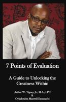 7 Points of Evaluation: A Guide to Unlocking the Greatness Within 0998968706 Book Cover