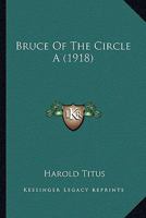 Bruce of the Circle A 1502710188 Book Cover