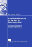 Einfluss Der Besteuerung Auf Die Wahl Der Organisationsform: Eine Institutionenokonomische Analyse Der Auswirkungen Auf Integration Und Konzernierung 3835004115 Book Cover