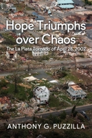 Hope Triumphs Over Chaos: The La Plata Tornado of April 28, 2002 1734550449 Book Cover