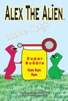 Alex The Alien Bubble Magic 1523817801 Book Cover