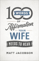 100 Words of Affirmation Your Wife Needs to Hear 0800736648 Book Cover