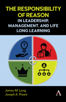The Responsibility of Reason in Leadership, Management, and Life Long Learning 1839993502 Book Cover