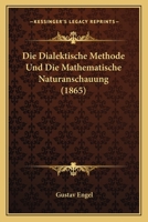 Die Dialektische Methode Und Die Mathematische Naturanschauung (1865) 116831142X Book Cover