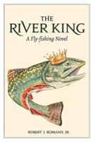 The River King: A Fly-fishing Novel 0999615505 Book Cover