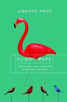 Flight Maps: Adventures with Nature in Modern America 0465024866 Book Cover