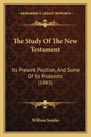 The Study Of The New Testament: Its Present Position, And Some Of Its Problems 1165650932 Book Cover
