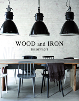 Wood and Iron: Industrial Interiors 8499360947 Book Cover