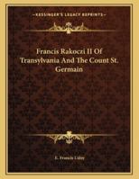 Francis Rakoczi II Of Transylvania And The Count St. Germain 1163062367 Book Cover