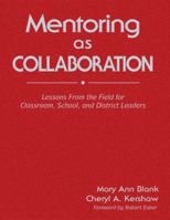 Mentoring as Collaboration: Lessons From the Field for Classroom, School, and District Leaders 1412962773 Book Cover