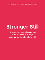 Stronger Still: Where stress shows up in the female body, and what to do about it 1805704532 Book Cover