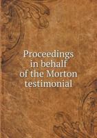 Proceedings in Behalf of the Morton Testimonial 1377511170 Book Cover