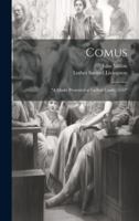 Comus: "A Maske Presented at Ludlow Castle. 1634" 1021304581 Book Cover