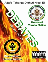Universal Yoruba Nation Debate Series Vol.III:: Yoruba Nation Debates (Nuwaubian) Sebean Nation B08KPVG9HJ Book Cover