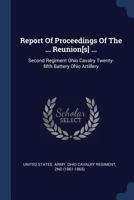 Report of Proceedings of the ... Reunion[s] ...: Second Regiment Ohio Cavalry Twenty-Fifth Battery Ohio Artillery 1377271145 Book Cover