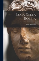 Luca Della Robbia 1016467680 Book Cover