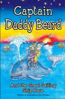 Captain Daddy Beard: And the great sailing ship race 1068203501 Book Cover