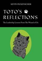 Toto's Reflections: The Leadership Lessons from the Wizard of Oz 1478718021 Book Cover