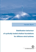 Stabilisation behaviour of cyclically loaded shallow foundations for offshore wind turbines 3866444133 Book Cover