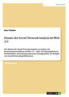 Einsatz der Social Network Analysis im Web 2.0: Der Einsatz der Social Network Analysis zur Analyse des Konsumentenverhaltens im Web 2.0 - Ziele, Erscheinungsformen, Problemfelder und korrespondierend 3640572416 Book Cover