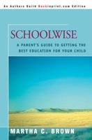 Schoolwise: A Parent's Guide to Getting the Best Education for Your Child 0595344704 Book Cover