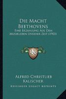 Die Macht Beethovens: Eine Erzahlung Aus Dem Musikleben Unserer Zeit (1903) 1148023356 Book Cover