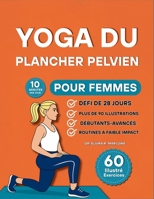 Yoga du Plancher Pelvien pour Femmes: 60 exercices doux et entièrement illustrés pour reconstruire la force, améliorer le contrôle de la vessie et se ... avec votre tronc à tout âge (French Edition) B0FHDKXSSV Book Cover