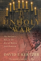 Unholy War: The Vatican's Role in the Rise of Modern Anti-Semitism 1447289684 Book Cover