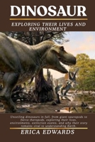 DINOSAUR: Unveiling dinosaurs in full, from giant sauropods to fierce theropods, exploring their lives, environments, extinction events, and why their story remains vital to understanding Earth. B0FRLMYQK6 Book Cover