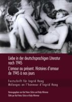 Liebe in Der Deutschsprachigen Literatur Nach 1945 - l'Amour Au Présent. Histoires d'Amour de 1945 À Nos Jours: Festschrift Fuer Ingrid Haag - Mélange 3631604092 Book Cover