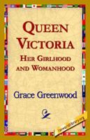 Queen Victoria, her girlhood and womanhood 1499757956 Book Cover