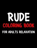 Rude Coloring Book For Adults Relaxation: Stress Relieving Gift Idea Activity Book For Adults Relaxation B08NF32KNC Book Cover