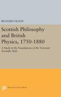 Scottish Philosophy and British Physics, 1740 - 1870: A Study in the Foundations of the Victorian Scientific Style 0691617945 Book Cover