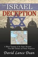 The Israel Deception: A Biblical Treatment of the Zionist Movement From Both Christian and Secular Perspectives 0991488458 Book Cover