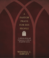 A Pastor Prays for His People: A Collection of Wise and Loving Prayers to Help You through Life's Journey 1414339089 Book Cover