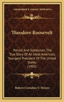 Theodore Roosevelt, Patriot and Statesman: The True Story of an Ideal American ... 134527209X Book Cover