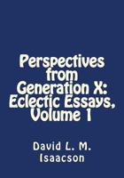 Perspectives from Generation X: Eclectic Essays, Volume 1 1539051447 Book Cover
