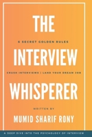 The Interview Whisperer: 6 Secret Golden Rules to Crush Interviews & Land Your Dream Job B0DV2XBCKQ Book Cover