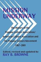 Mission Underway: The History of the Popular Culture Association/ American Culture Assn and the Popular Culture Movement 1967-2001 0879728566 Book Cover