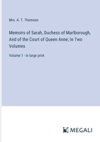 Memoirs of Sarah, Duchess of Marlborough, And of the Court of Queen Anne; In Two Volumes: Volume 1 - in large print 3387098324 Book Cover