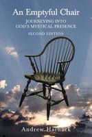 An Emptyful Chair: Journeying into God's Mystical Presence 150022099X Book Cover