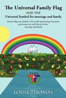 The Universal Family Flag and the Universal Symbol for Marriage and Family 1624193013 Book Cover