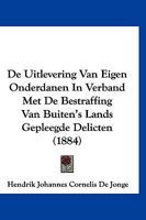 De Uitlevering Van Eigen Onderdanen In Verband Met De Bestraffing Van Buiten's Lands Gepleegde Delicten (1884) 1160062994 Book Cover