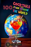 100 COCKTAILS FROM AROUND THE WORLD: The Art of Mixing: A Brief History of Cocktails B0DXJPPFBW Book Cover