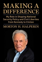 Making a Difference: My Role in Shaping National Security Policy and Civil Liberties from Johnson to Clinton 151078845X Book Cover