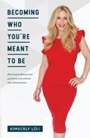 Becoming Who You're Meant To Be: Eliminate Destructive Patterns and Unlock The Ultimate You 057862852X Book Cover