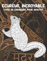 Écureuil incroyable - Livre de coloriage pour adultes ??? (French Edition) B087SCDKGG Book Cover